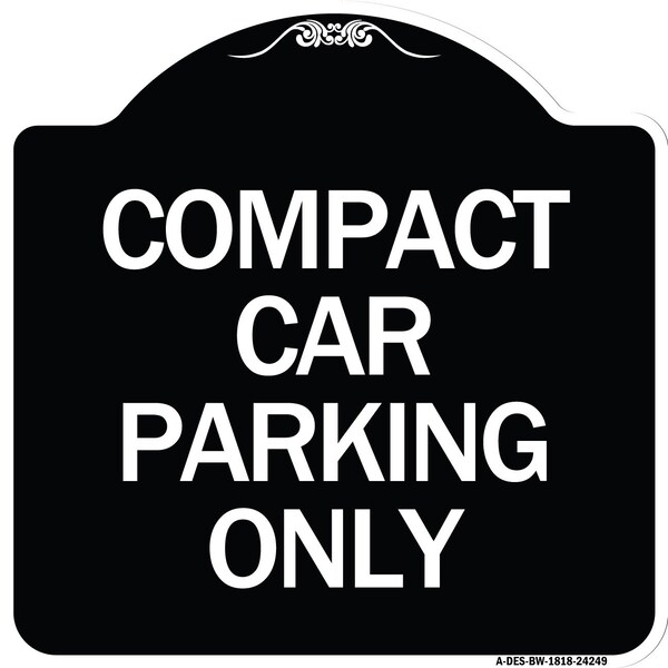 Signmission Compact Car Parking Only Heavy-Gauge Aluminum Architectural Sign, 18" x 18", BW-1818-24249 A-DES-BW-1818-24249 - main